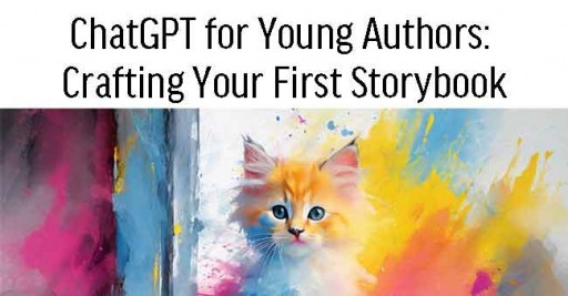 ChatGPT for Young Authors: Crafting Your First Storybook (12-18 years old)