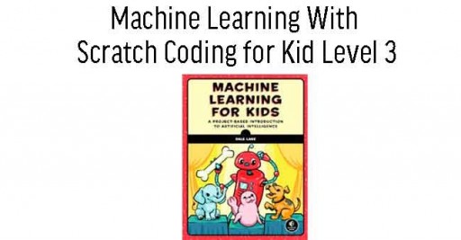 Machine Learning With Scratch Coding for Kid Level 3 (8 Sessions)