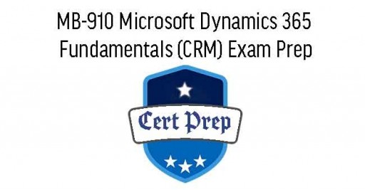 MB-910 Microsoft Dynamics 365 Fundamentals (CRM) Exam Prep