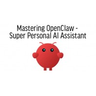 Mastering OpenClaw - Super Personal AI Assistant