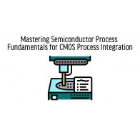 Mastering Semiconductor Process Fundamentals for CMOS Process Integration