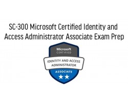 SC-300 Microsoft Certified Identity and Access Administrator Associate Exam Prep 