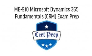 MB-910 Microsoft Dynamics 365 Fundamentals (CRM) Exam Prep