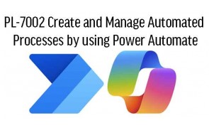 PL-7002 Create and Manage Automated Processes by using Power Automate