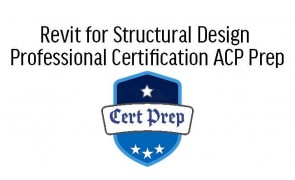 Revit for Structural Design Professional Certification ACP Prep