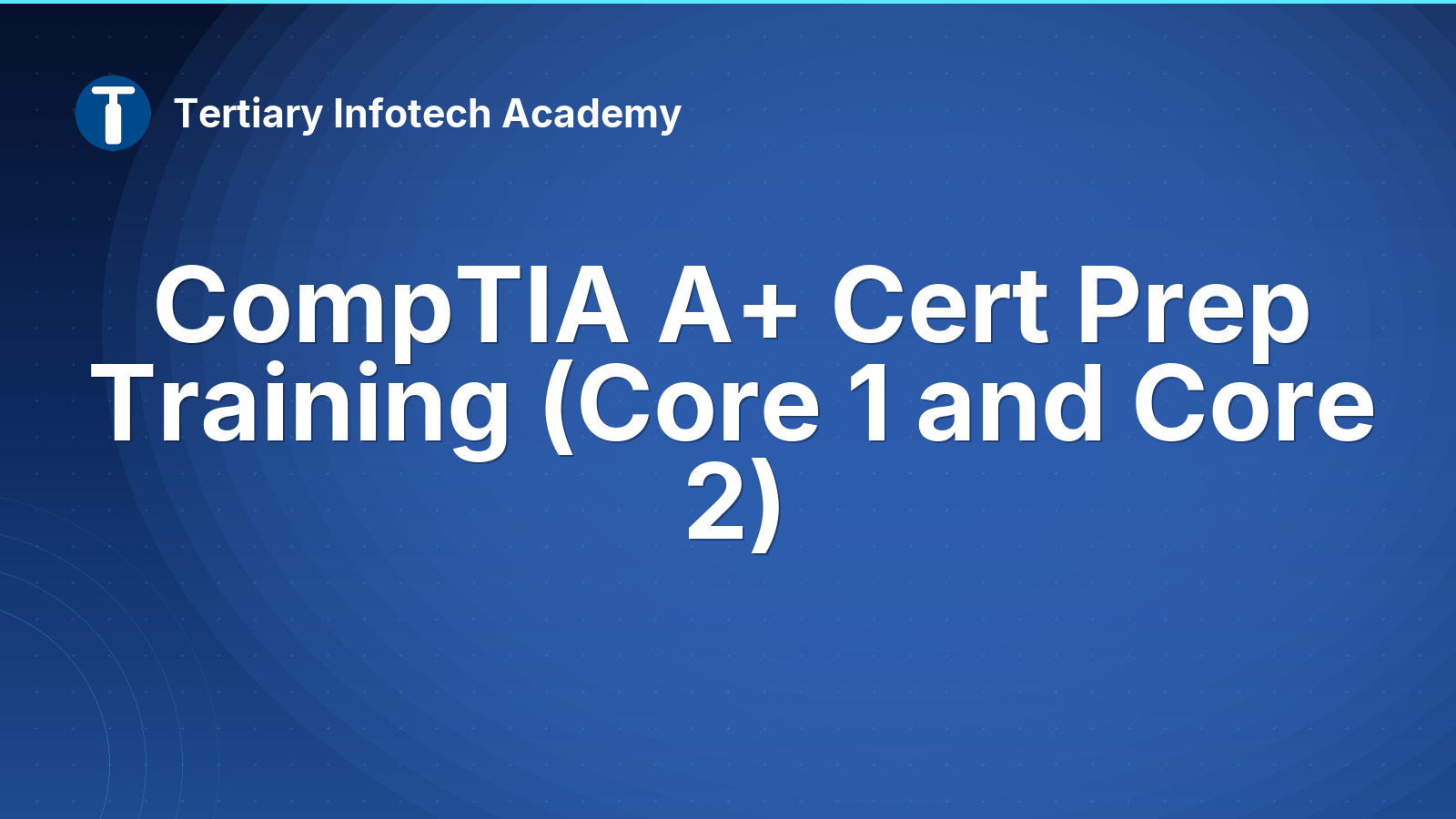 CompTIA A+ Cert Prep Training (Core 1 and Core 2)